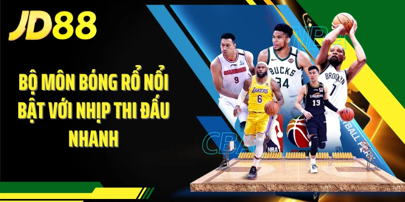 Bộ môn bóng rổ nổi bật với nhịp thi đấu nhanh