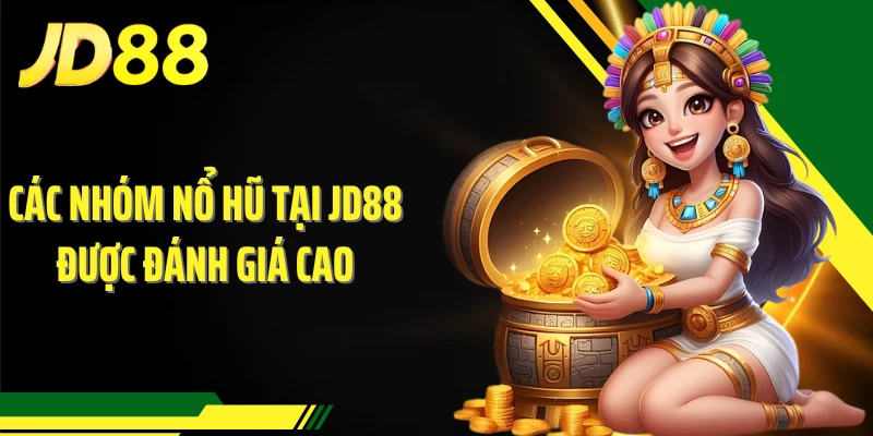 Các nhóm nổ hũ tại JD88 được đánh giá cao