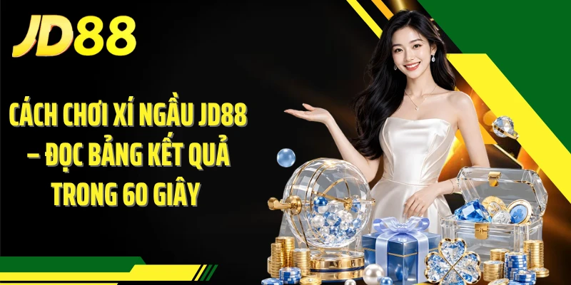 Cách Chơi Xí Ngầu JD88 – Đọc Bảng Kết Quả Trong 60 Giây 