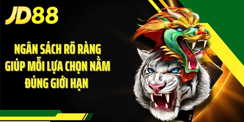 Ngân sách rõ ràng giúp mỗi lựa chọn nằm đúng giới hạn 
