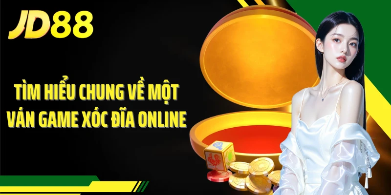 Tìm hiểu chung về một ván game xóc đĩa online